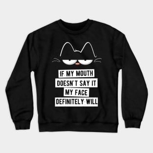 My Mouth Doesn't Say It My Face Definitely Will Cat Crewneck Sweatshirt